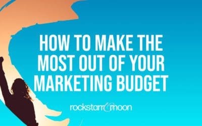 How to Make The Most Out of Your Marketing Budget