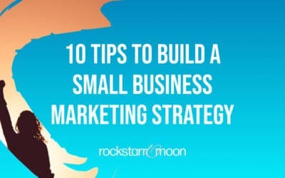 10 Tips to Build a Small Business Marketing Strategy