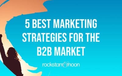 5 Best Marketing Strategies for the Business-to-Business Market
