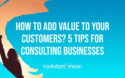 How to Add Value to Your Customers? 5 Tips for Consulting Businesses