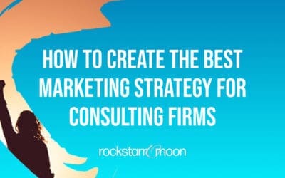 How to Create the Best Marketing Strategy for Consulting Firms