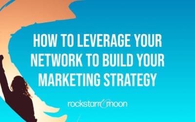 How to Leverage Your Network to Build Your Marketing Strategy