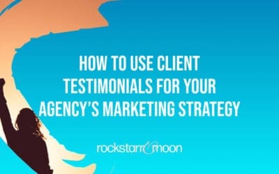 How to Use Client Testimonials for Your Agency’s Marketing Strategy